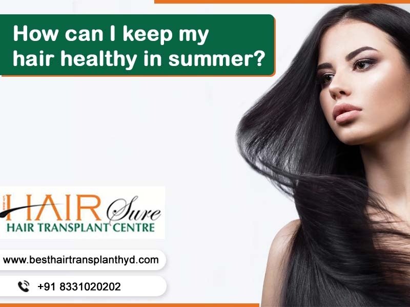 The best summer Hair Care tips of all time at Best Hair Transplant center, a hair replacement specialty hospital near Hitech city, Hyderabad