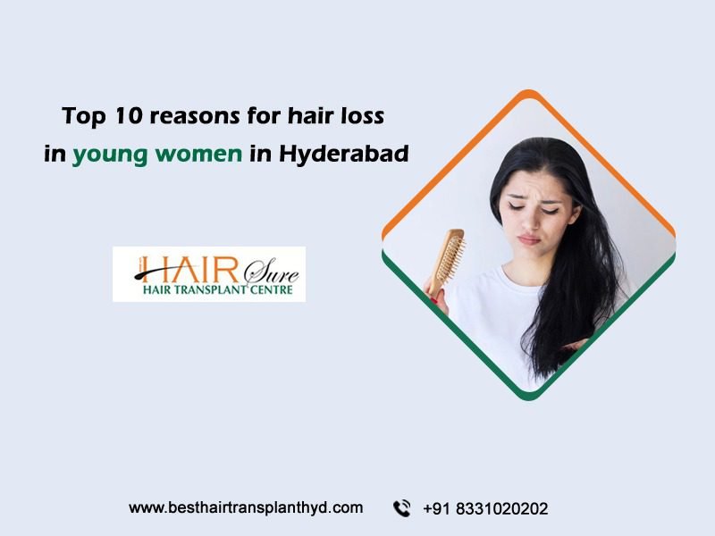 Top 10 Reasons For Hair Loss In Young Women In Hyderabad
