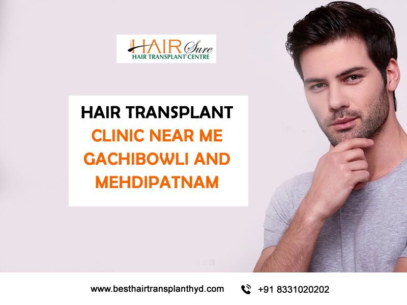 Hair transplant clinic near me Gachibowli and Mehdipatnam