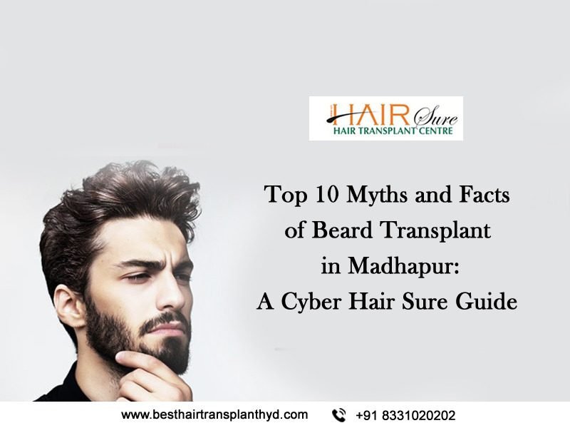 Top 10 Myths And Facts Of Beard Transplant In Madhapur A Cyber Hair Sure Guide Cyber Hairsure