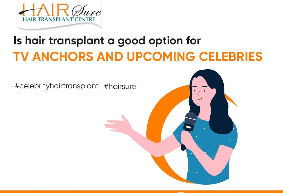 Is hair transplant a good option for TV anchors and upcoming celebrities